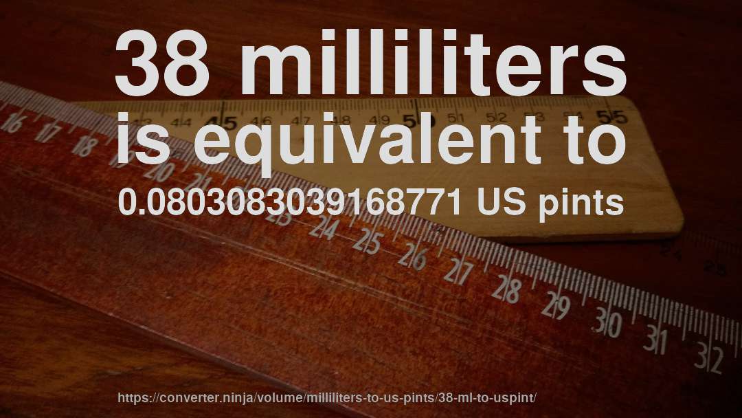 38 milliliters is equivalent to 0.0803083039168771 US pints