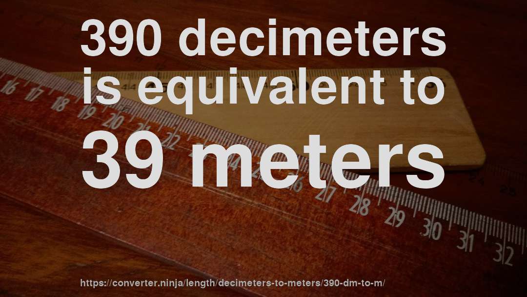 390 decimeters is equivalent to 39 meters