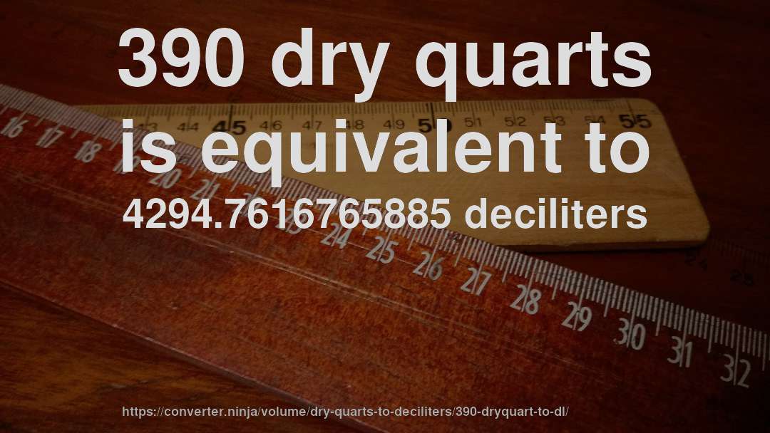 390 dry quarts is equivalent to 4294.7616765885 deciliters