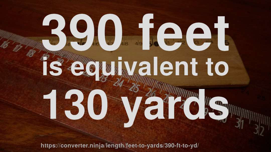 390 feet is equivalent to 130 yards
