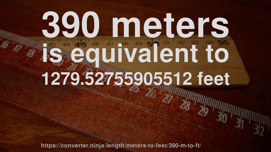 390 meters is equivalent to 1279.52755905512 feet