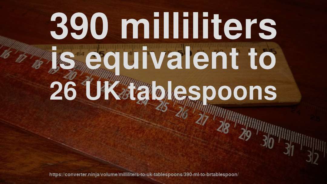 390 milliliters is equivalent to 26 UK tablespoons
