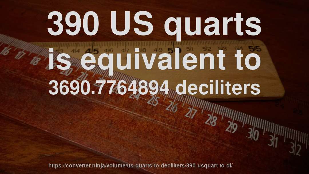 390 US quarts is equivalent to 3690.7764894 deciliters