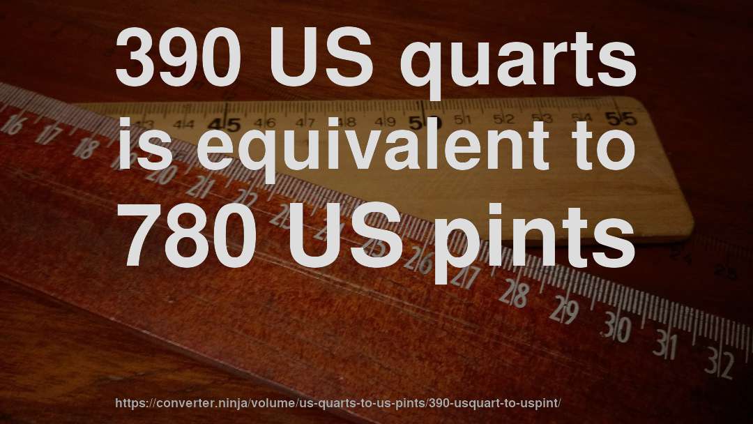 390 US quarts is equivalent to 780 US pints
