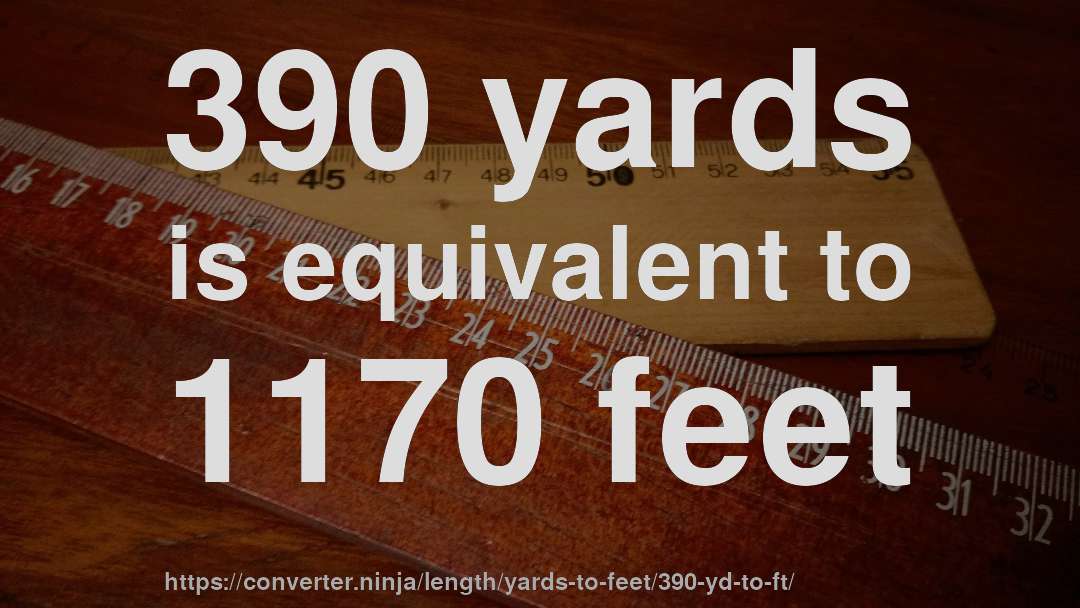 390 yards is equivalent to 1170 feet