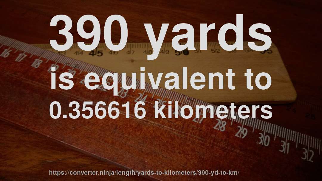 390 yards is equivalent to 0.356616 kilometers