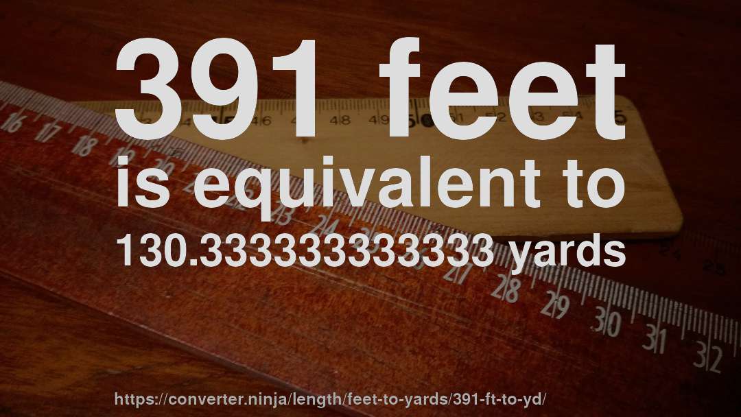 391 feet is equivalent to 130.333333333333 yards