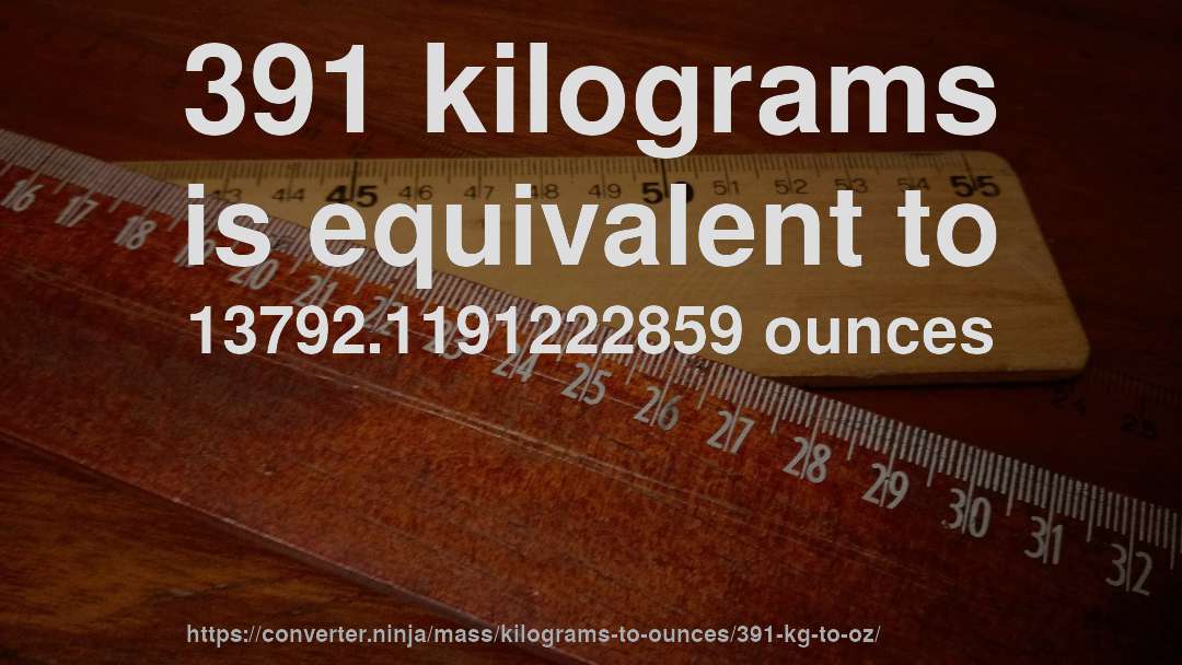 391 kilograms is equivalent to 13792.1191222859 ounces