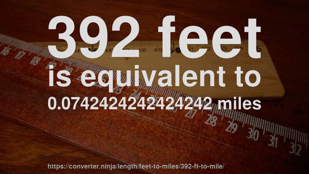 392 feet is equivalent to 0.0742424242424242 miles