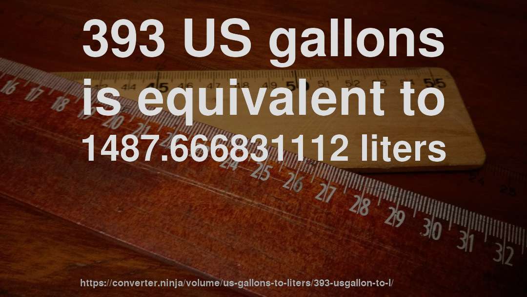 393 US gallons is equivalent to 1487.666831112 liters