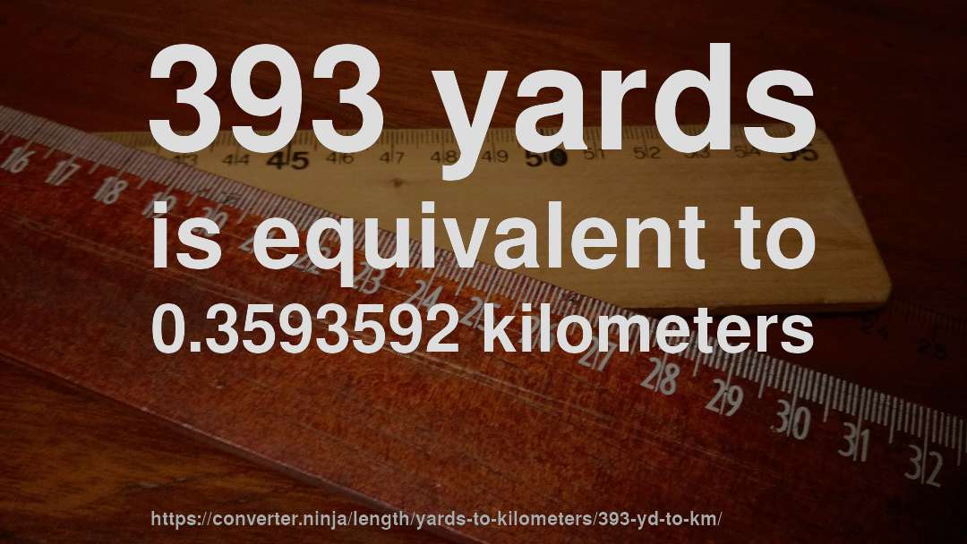 393 yards is equivalent to 0.3593592 kilometers