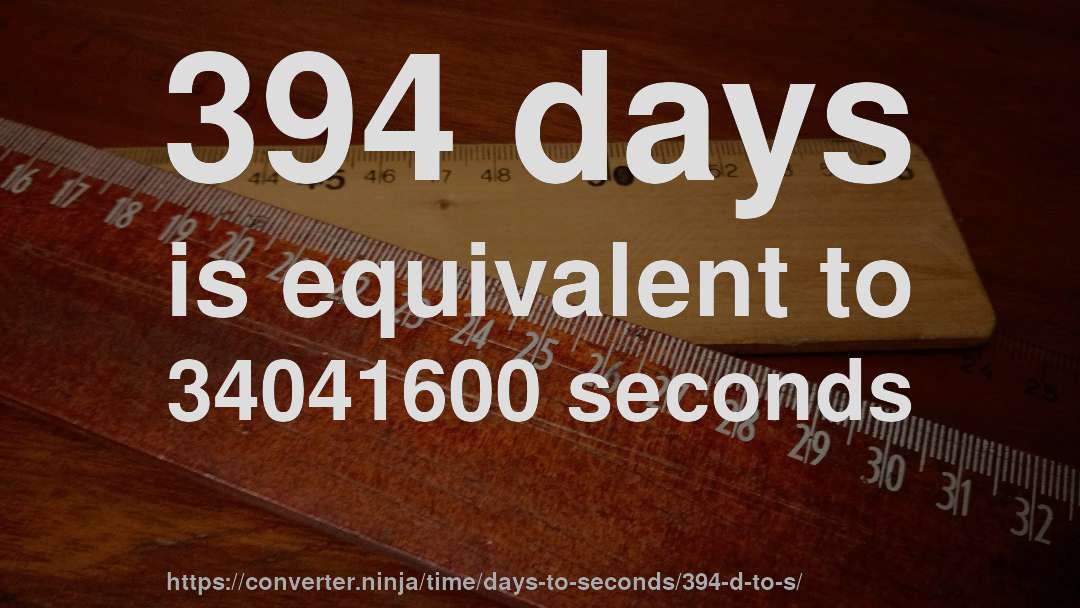 394 days is equivalent to 34041600 seconds