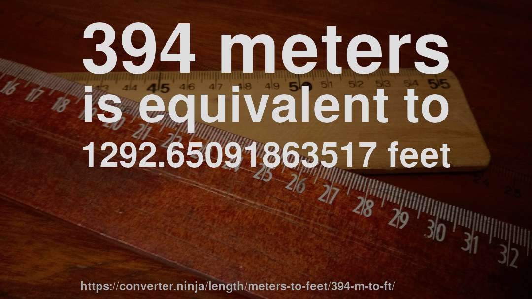 394 meters is equivalent to 1292.65091863517 feet