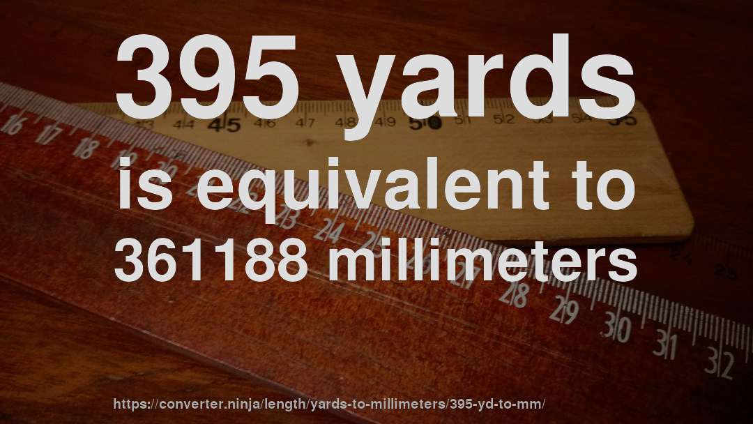 395 yards is equivalent to 361188 millimeters