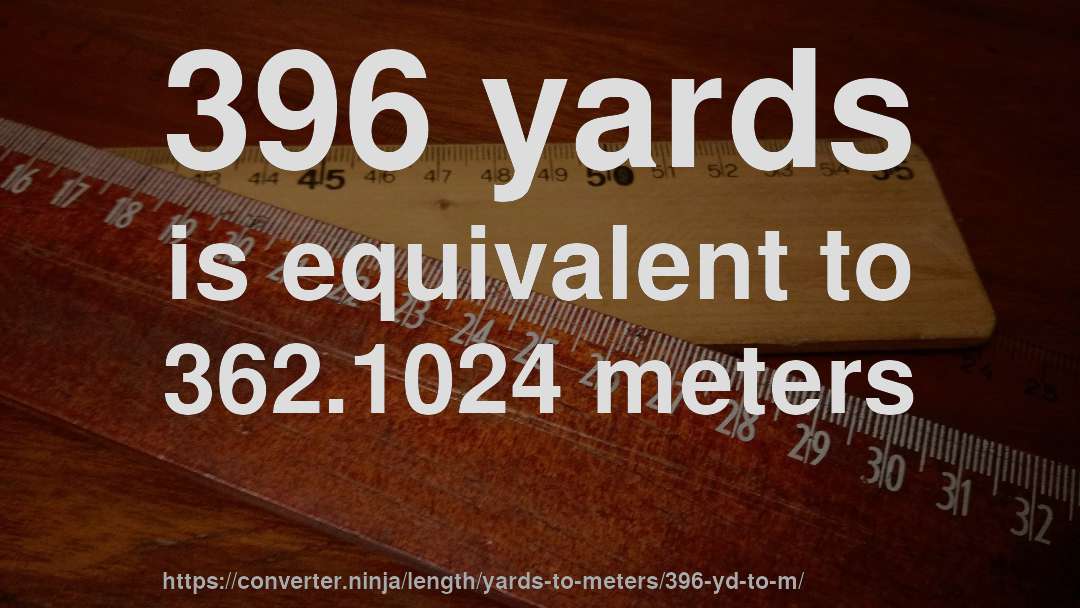 396 yards is equivalent to 362.1024 meters