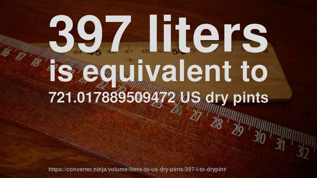 397 liters is equivalent to 721.017889509472 US dry pints
