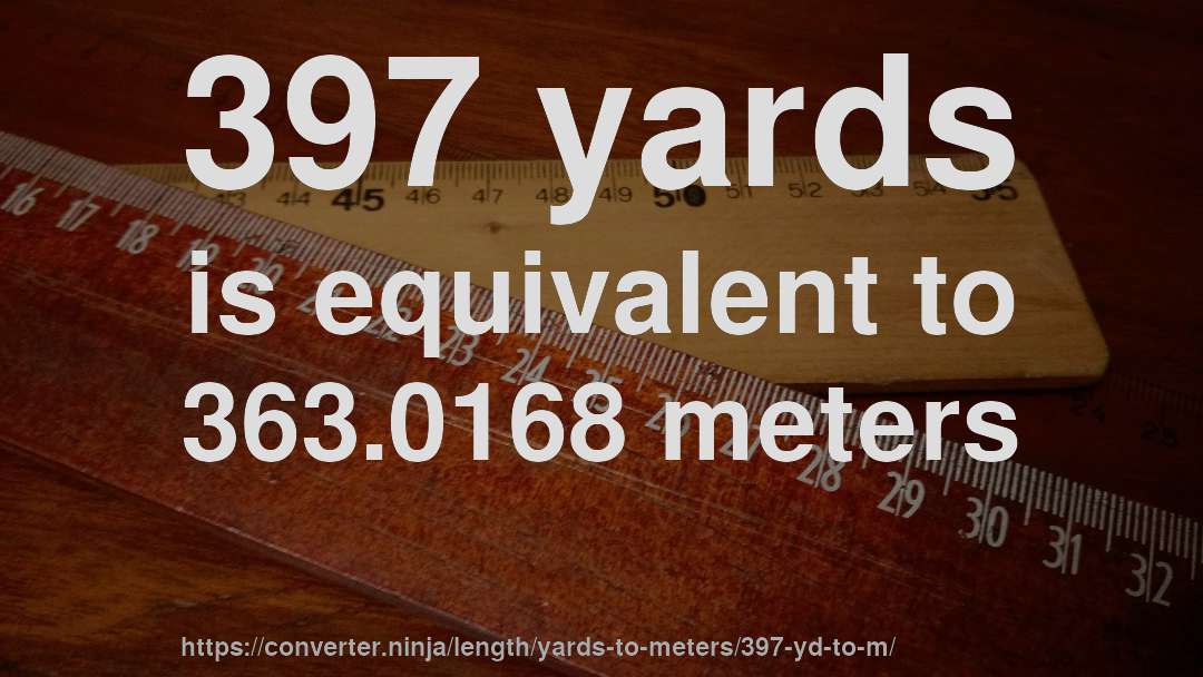 397 yards is equivalent to 363.0168 meters