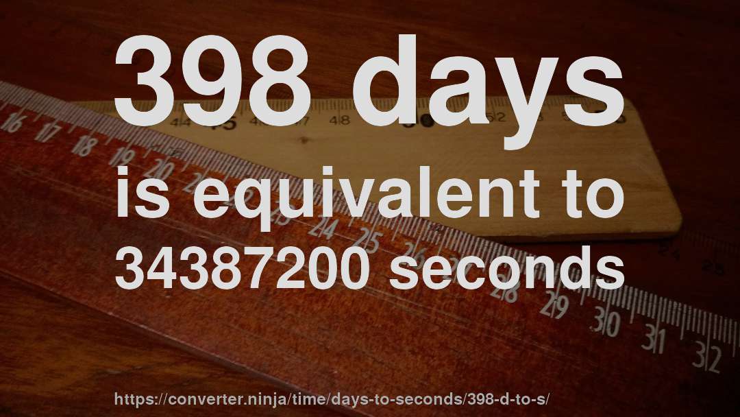 398 days is equivalent to 34387200 seconds