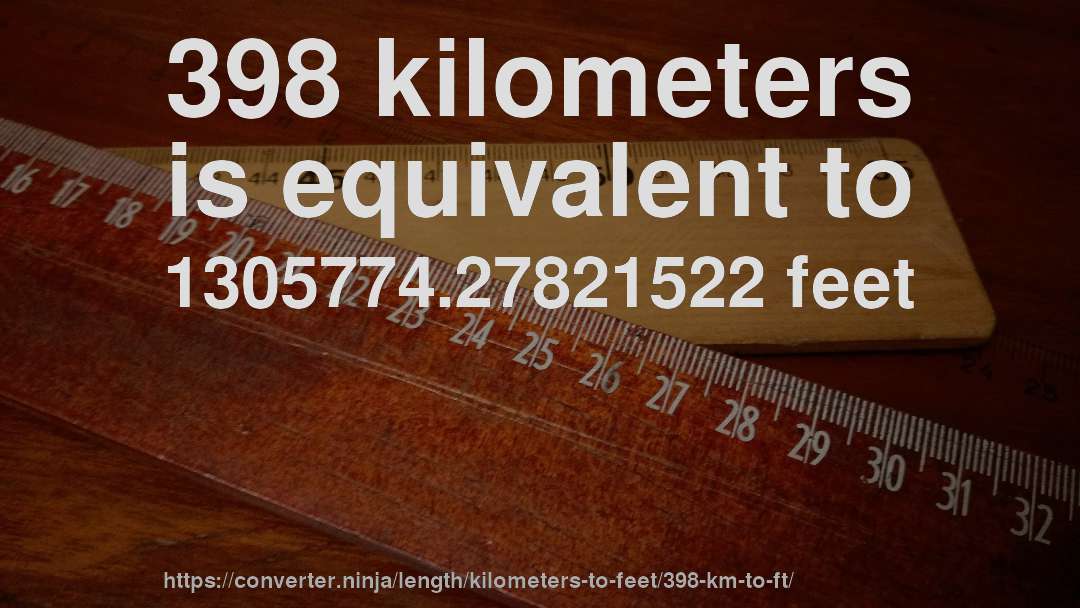 398 kilometers is equivalent to 1305774.27821522 feet