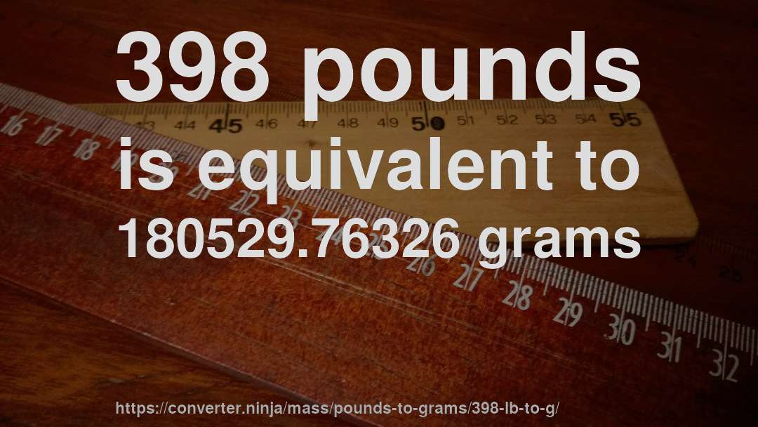 398 pounds is equivalent to 180529.76326 grams