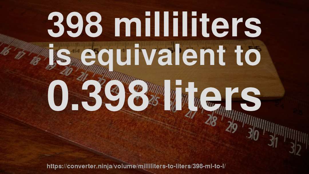 398 milliliters is equivalent to 0.398 liters