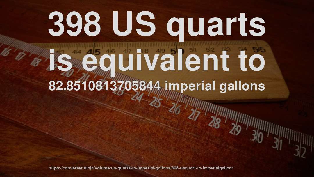 398 US quarts is equivalent to 82.8510813705844 imperial gallons
