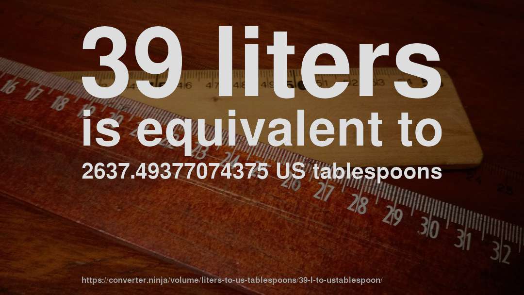 39 liters is equivalent to 2637.49377074375 US tablespoons