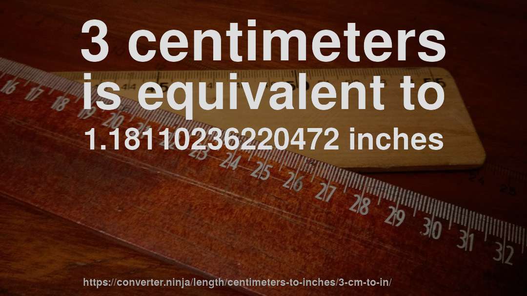 3 centimeters is equivalent to 1.18110236220472 inches
