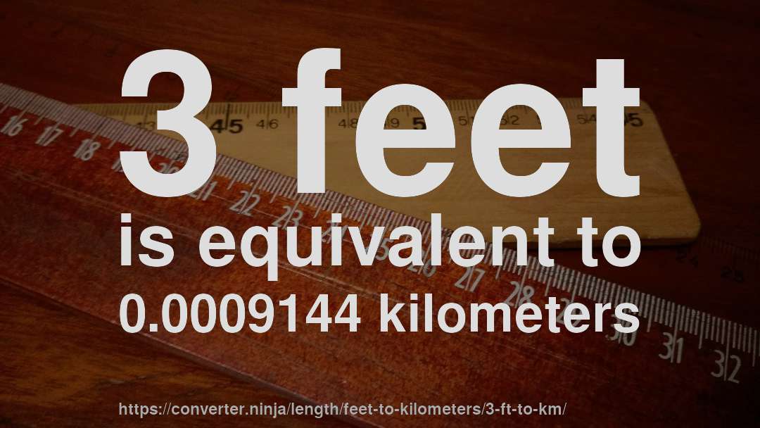3 feet is equivalent to 0.0009144 kilometers