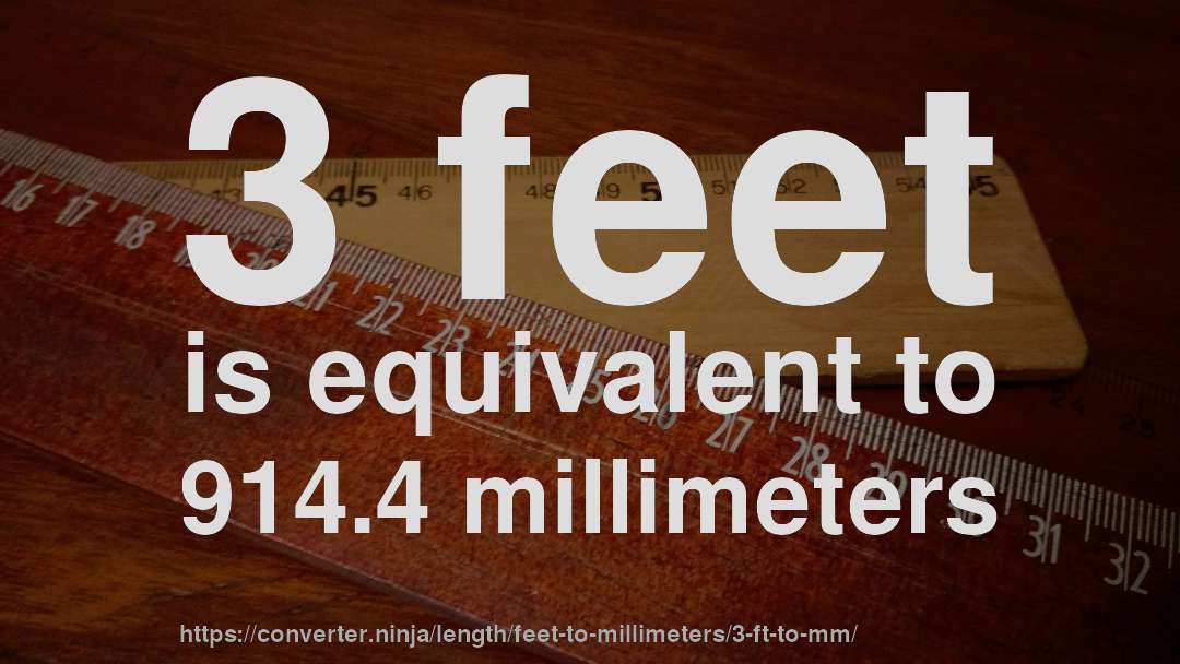 3 feet is equivalent to 914.4 millimeters