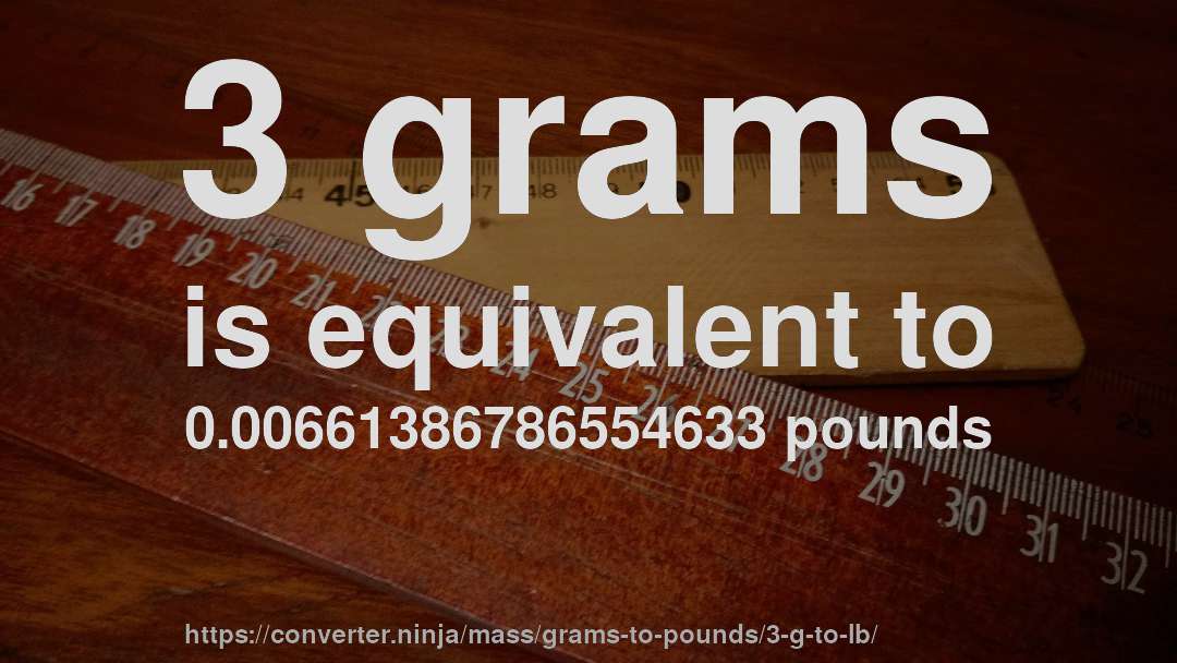 3 grams is equivalent to 0.00661386786554633 pounds