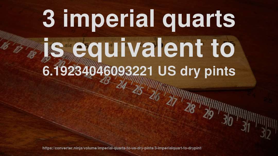 3 imperial quarts is equivalent to 6.19234046093221 US dry pints