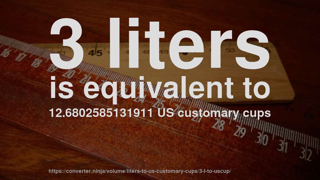 3 liters is equivalent to 12.6802585131911 US customary cups