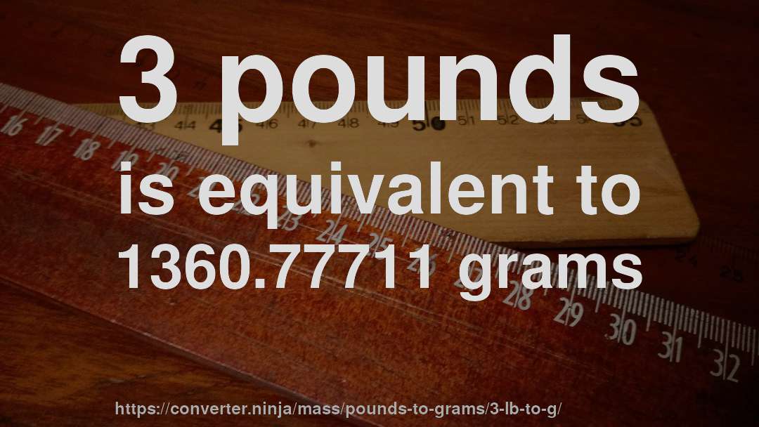 3 pounds is equivalent to 1360.77711 grams