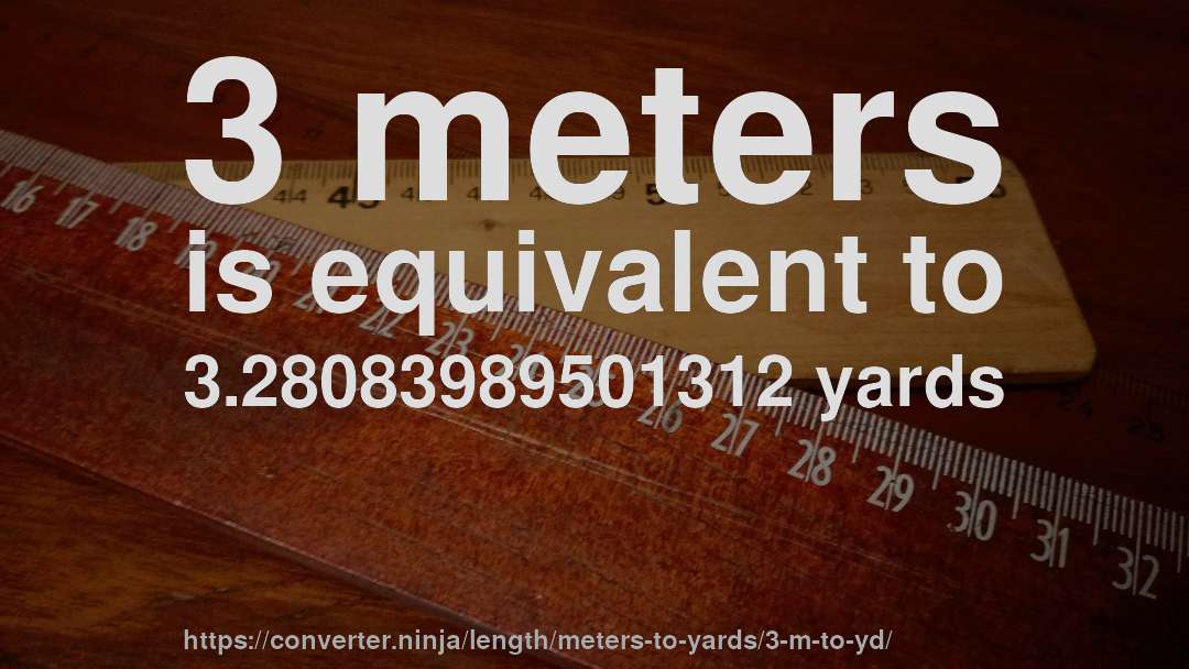 3 meters is equivalent to 3.28083989501312 yards