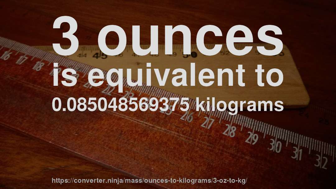 3 ounces is equivalent to 0.085048569375 kilograms
