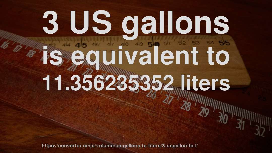3 US gallons is equivalent to 11.356235352 liters