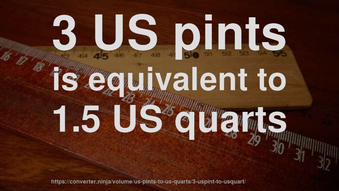 3 US pints is equivalent to 1.5 US quarts
