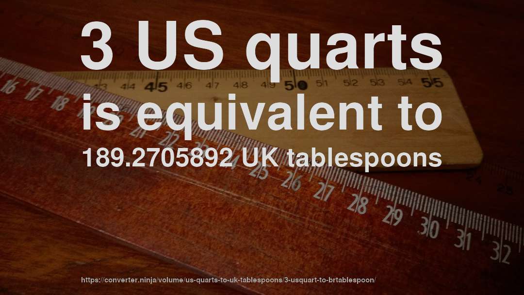 3 US quarts is equivalent to 189.2705892 UK tablespoons