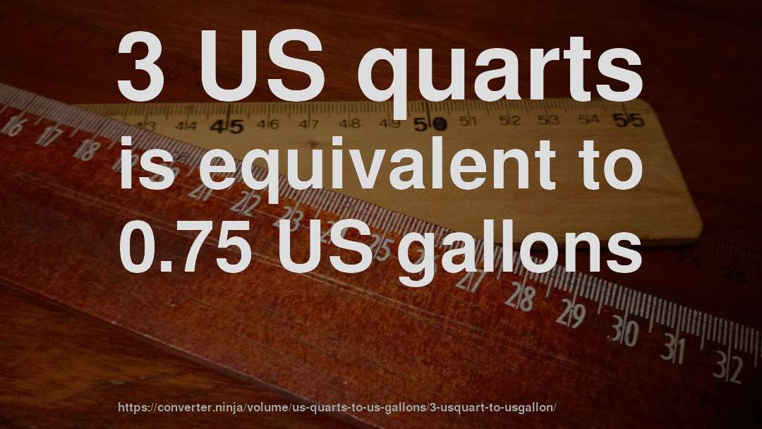 3 US quarts is equivalent to 0.75 US gallons