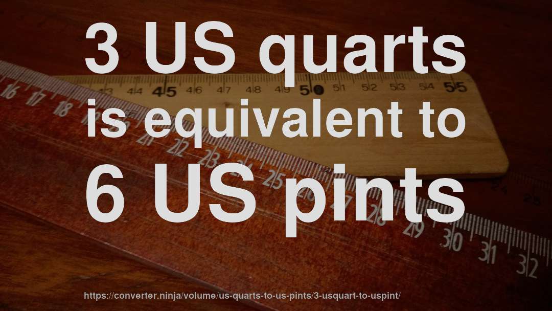 3 US quarts is equivalent to 6 US pints