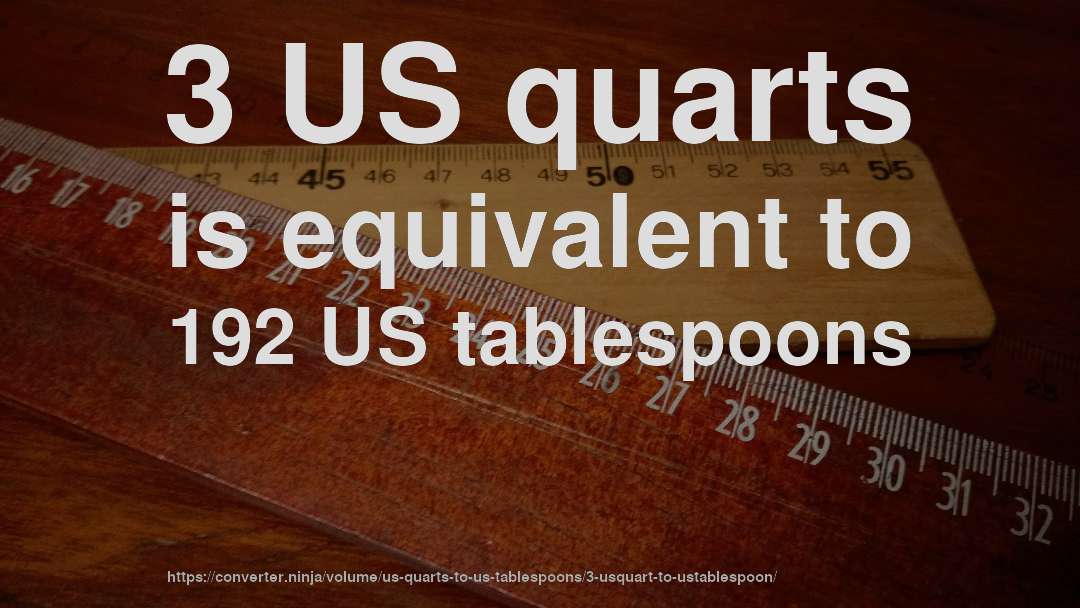 3 US quarts is equivalent to 192 US tablespoons