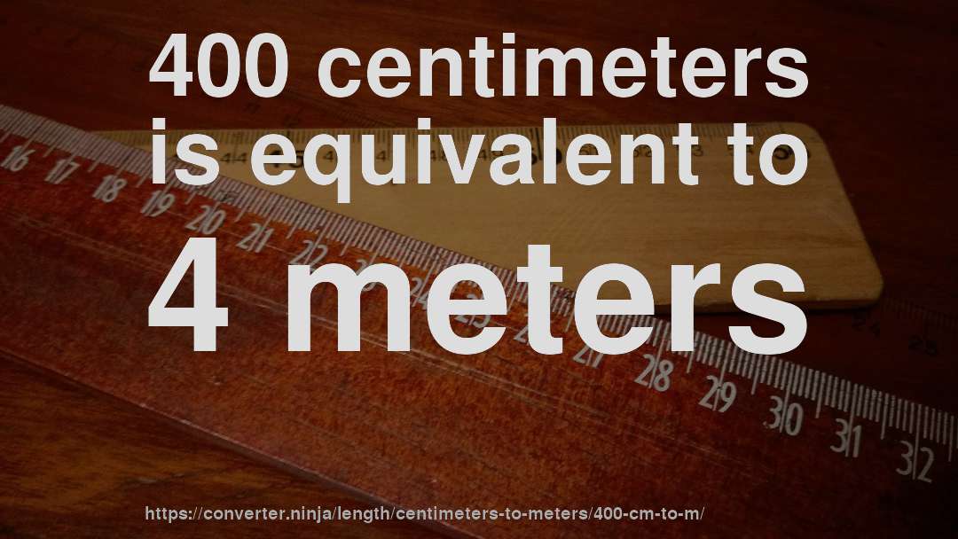 400 centimeters is equivalent to 4 meters