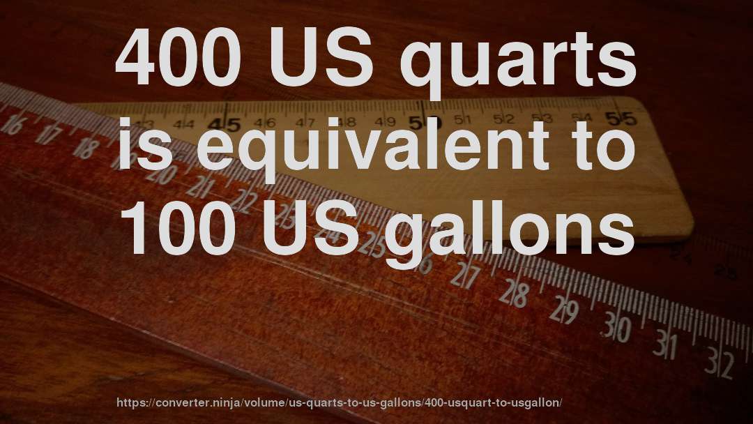 400 US quarts is equivalent to 100 US gallons