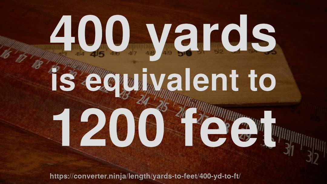 400 yards is equivalent to 1200 feet