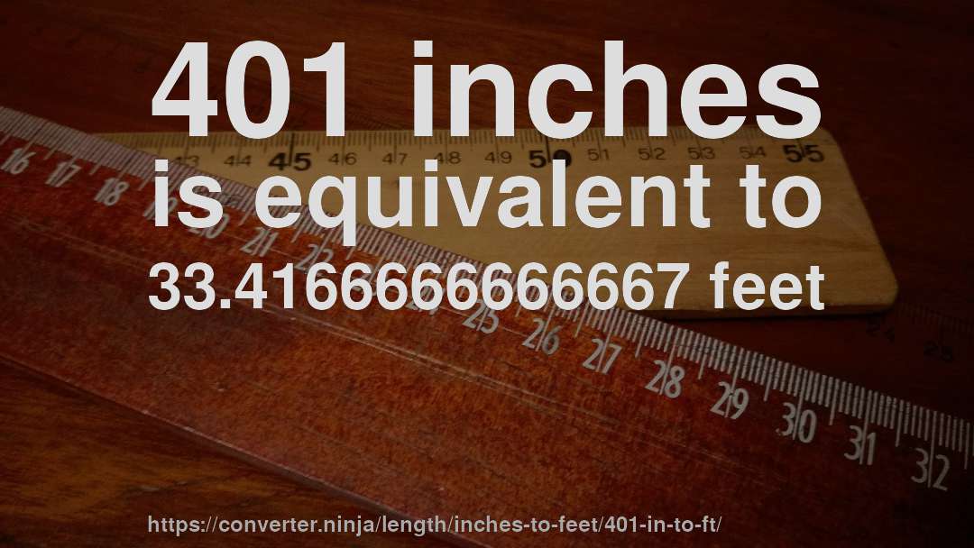 401 inches is equivalent to 33.4166666666667 feet