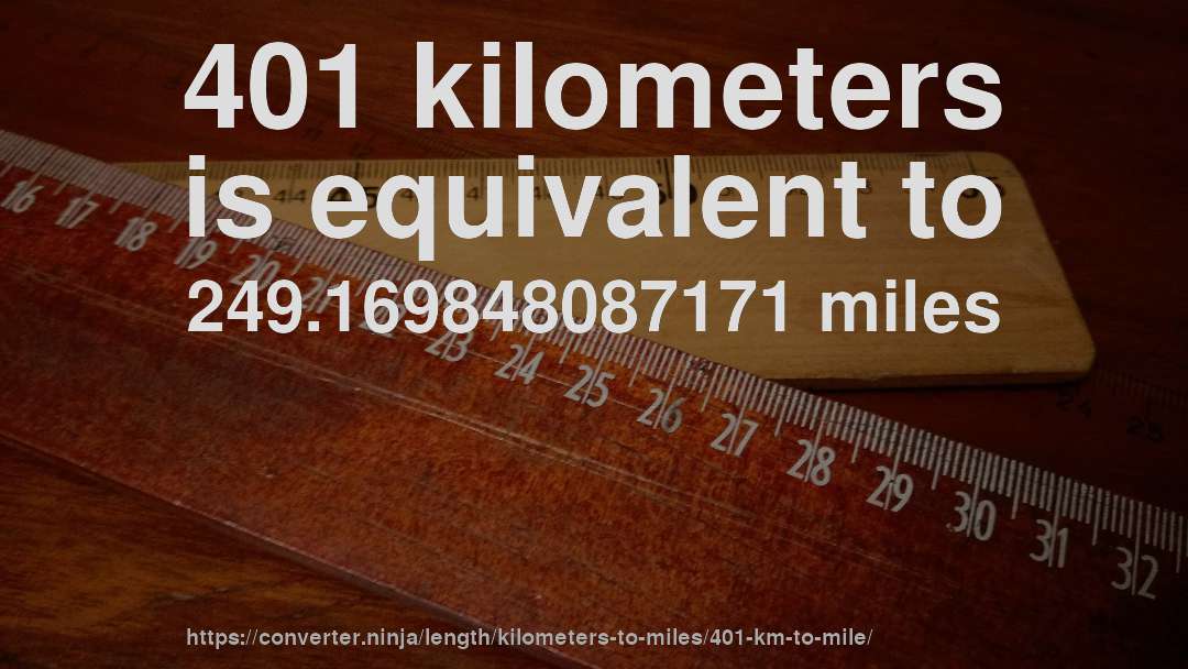 401 kilometers is equivalent to 249.169848087171 miles