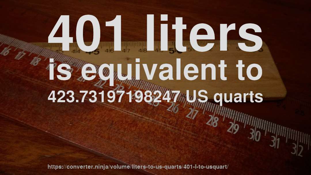 401 liters is equivalent to 423.73197198247 US quarts