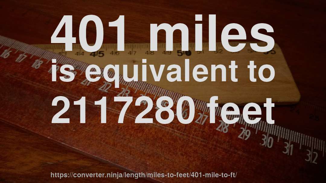 401 miles is equivalent to 2117280 feet