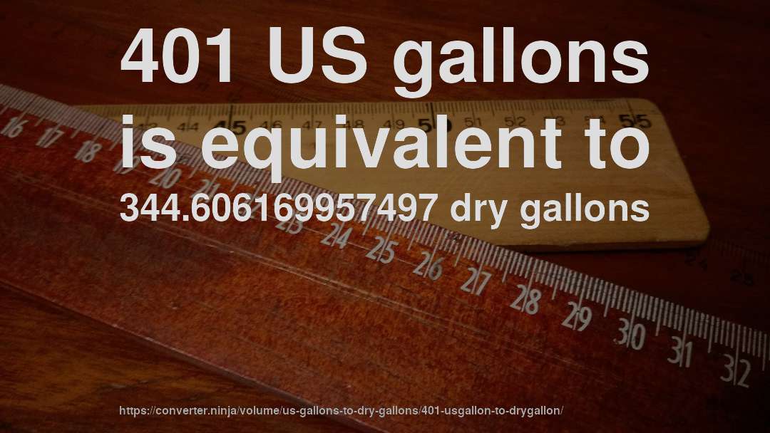 401 US gallons is equivalent to 344.606169957497 dry gallons